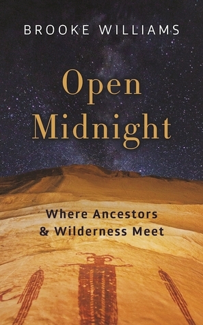 Open Midnight: Where Ancestors and Wilderness Meet by Brooke Williams