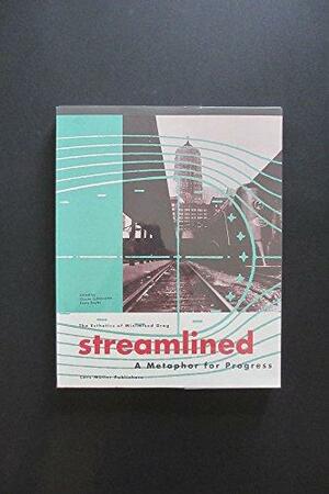 Streamlined: A Metaphor for Progress : the Esthetics of Mimimized Drag by Franz Engler, Claude Lichtenstein