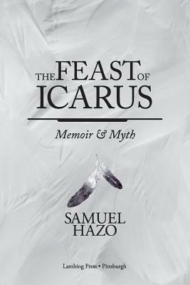 The Feast of Icarus: Memoir and Myth by Samuel Hazo