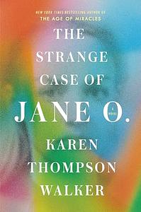 The Strange Case of Jane O. by Karen Thompson Walker