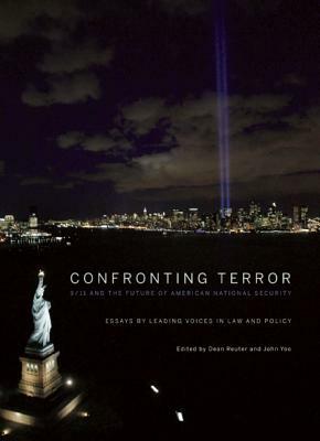 Confronting Terror: 9/11 and the Future of American National Security by Dean Reuter, John Yoo