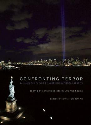 Confronting Terror: 9/11 and the Future of American National Security by John Yoo, Dean Reuter