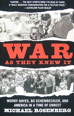 War As They Knew It: Woody Hayes, Bo Schembechler, and America in a Time of Unrest by Michael Rosenberg