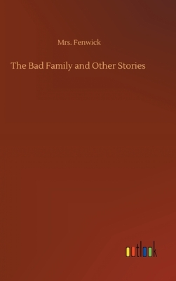 The Bad Family and Other Stories by Fenwick