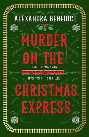 Murder On The Christmas Express by Alexandra Benedict