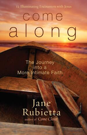 Come Along: The Journey into a More Intimate Faith by Jane Rubietta