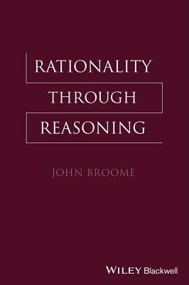 Rationality Through Reasoning by John Broome