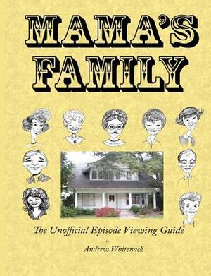 Mama's Family The Unofficial Episode Viewing Guide by Andrew L. Whitenack