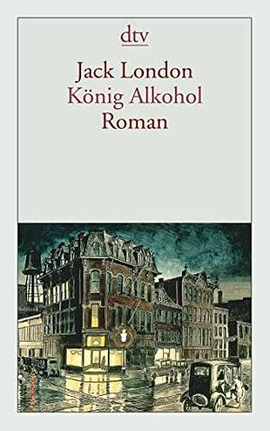 König Alkohol by Jack London, John Sutherland