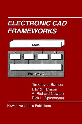 Electronic CAD Frameworks by Timothy J. Barnes, David Harrison, A. Richard Newton