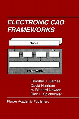 Electronic CAD Frameworks by David Harrison, Timothy J. Barnes, A. Richard Newton