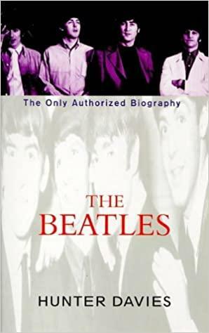The Beatles: The Only Authorized Biography by Hunter Davies