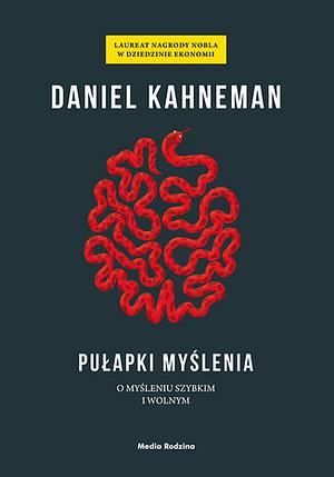 Pułapki myślenia. O myśleniu szybkim i wolnym by Daniel Kahneman