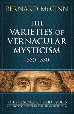 The Varieties of Vernacular Mysticism: 1350-1550 by Bernard McGinn
