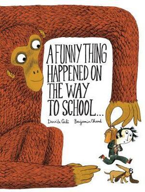 A Funny Thing Happened on the Way to School... by Davide Calì, Benjamin Chaud