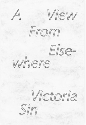 A View From Elsewhere by Victoria Sin