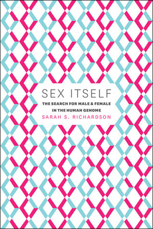 Sex Itself: The Search for Male and Female in the Human Genome by Sarah S. Richardson