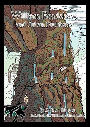 William Bradshaw and Urban Problems by Arthur Daigle, Tim Sparvero