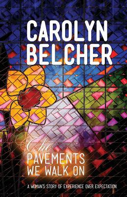 The Pavements We Walk On by Carolyn Belcher
