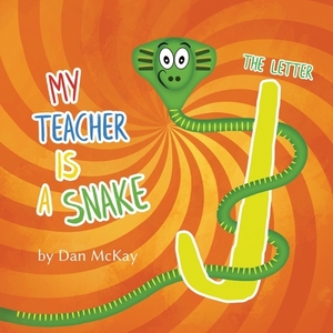 My Teacher is a Snake The Letter J by Dan McKay