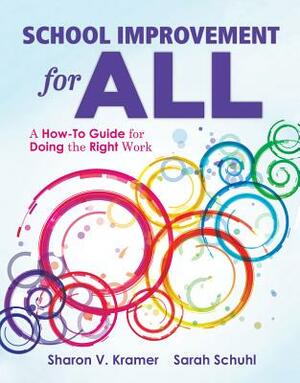 School Improvement for All: A How-To Guide for Doing the Right Work (Drive Continuous Improvement and Student Success Using the Plc Process) by Sharon V. Kramer, Sarah Schuhl