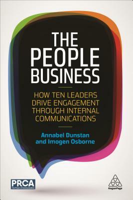 The People Business: How Ten Leaders Drive Engagement Through Internal Communications by Annabel Dunstan, Imogen Osborne