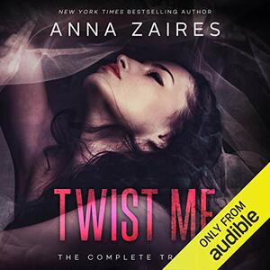Twist Me: The Complete Trilogy by Anna Zaires