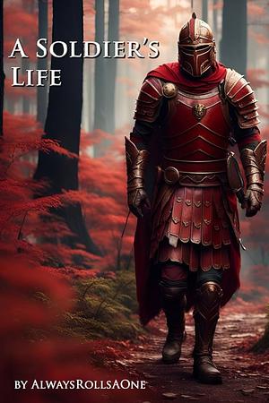 A Soldier's Life: Book 1 by Erick Thiemke, Always RollsAOne, Always RollsAOne