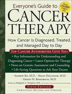 Everyone's Guide to Cancer Therapy: How Cancer Is Diagnosed, Treated, and Managed Day to Day by Andrew Ko