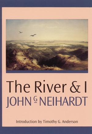 The River and I by Tim Anderson, John G. Neihardt