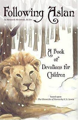 Following Aslan: A Book of Devotions for Children Based on the Chronicles of Narnia by C. S. Lewis by Kenneth McIntosh