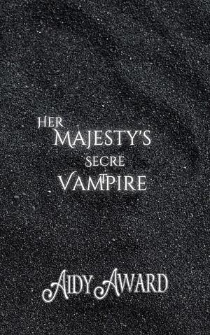 Her Majesty's Secret Vampire by Aidy Award