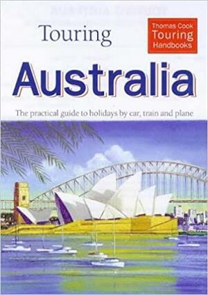 Touring Australia: Making the Most of an Australian Holiday by Car, Train, Bus and Plane by Gareth Powell