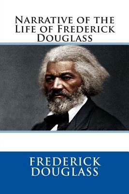 Narrative of the Life of Frederick Douglass by Frederick Douglass