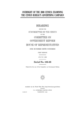 Oversight of the 2000 census: examining the Census Bureau's advertising campaign by Committee on Government Reform (house), United St Congress, United States House of Representatives