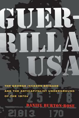 Guerrilla USA: The George Jackson Brigade and the Anticapitalist Underground of the 1970s by Daniel Burton-Rose