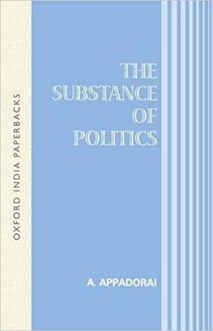 The Substance Of Politics by Arjun Appadurai