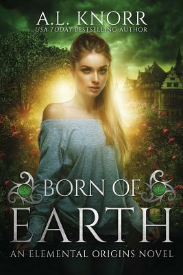 Born of Earth: An Elemental Origins Novel by A.L. Knorr