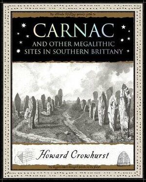 Carnac: And Other Megalithic Sites in Southern Brittany (Wooden Books) by Howard Crowhurst