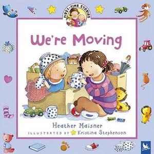 We're Moving by Heather Maisner, Kristina Stephenson