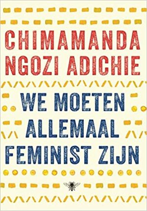 We moeten allemaal feminist zijn by Chimamanda Ngozi Adichie