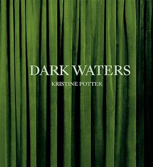 Kristine Potter: Dark Waters by Rebecca Bengal