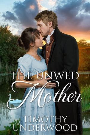 The Unwed Mother by Timothy Underwood, Timothy Underwood