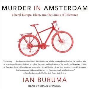 Murder in Amsterdam: Liberal Europe, Islam, and the Limits of Tolerance by Ian Buruma