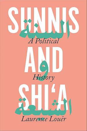 Sunnis and Shi'a: A Political History by Ethan S. Rundell, Laurence Louer
