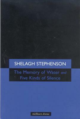 Memory of Water/Five Kinds of Silence by Shelagh Stephenson