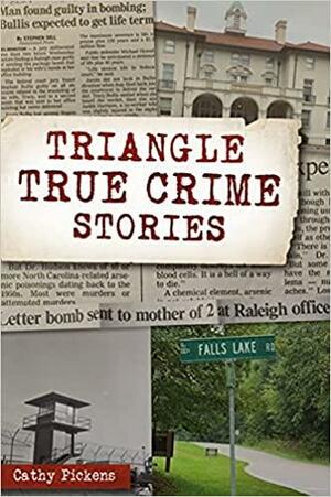 Triangle True Crime Stories by Cathy Pickens