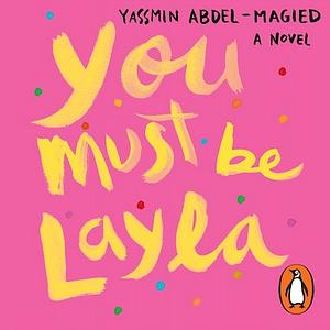 You Must Be Layla by Yassmin Abdel-Magied