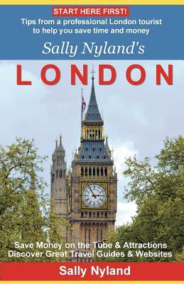 Sally Nyland's London: Tips from a professional London tourist to help you save time and money by Jean Boles, Sally Nyland