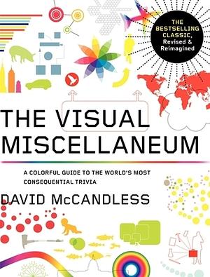 The Visual Miscellaneum: The Bestselling Classic, Revised and Updated: A Colorful Guide to the World's Most Consequential Trivia by David McCandless